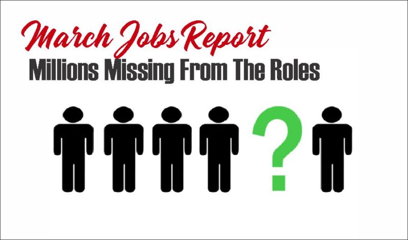 March Jobs Report – Millions Missing From The Roles